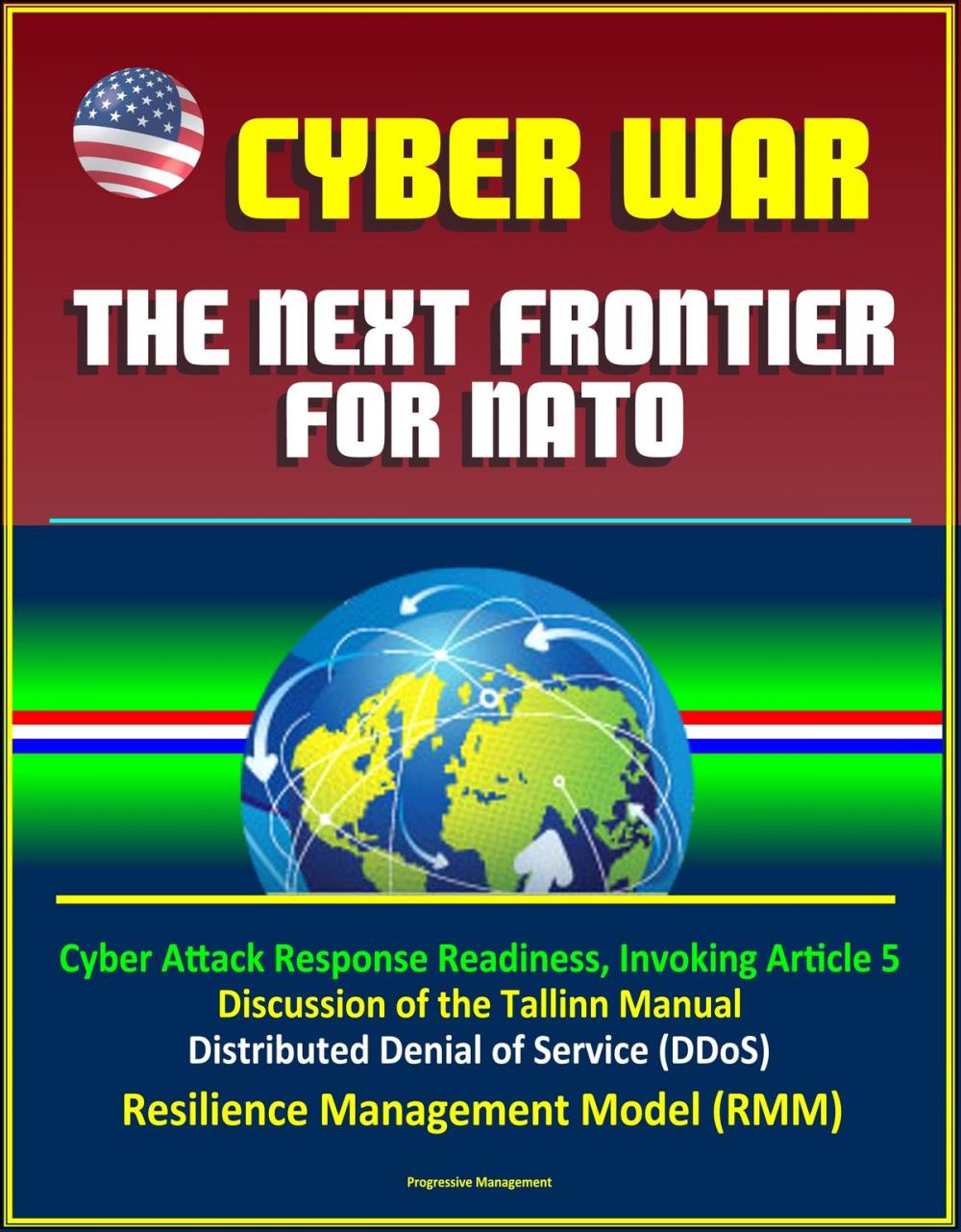 Big bigCover of Cyber War: The Next Frontier for NATO - Cyber Attack Response Readiness, Invoking Article 5, Discussion of the Tallinn Manual, Distributed Denial of Service (DDoS), Resilience Management Model (RMM)