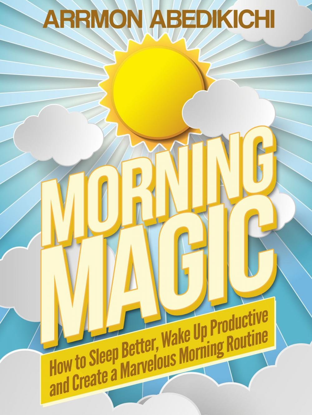 Big bigCover of Morning Magic: How to Sleep Better, Wake up Productive, and Create a Marvelous Morning Routine