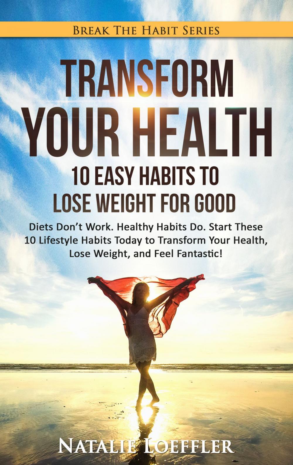 Big bigCover of Transform Your Health: 10 Easy Habits to Lose Weight For Good