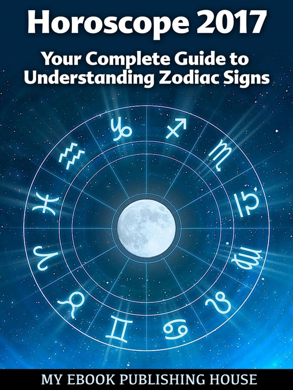 Big bigCover of Horoscope 2017: Your Complete Guide to Understanding Zodiac Signs