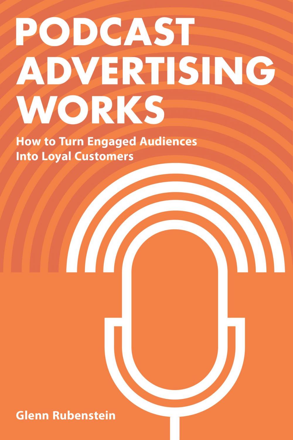 Big bigCover of Podcast Advertising Works: How to Turn Engaged Audiences into Loyal Customers