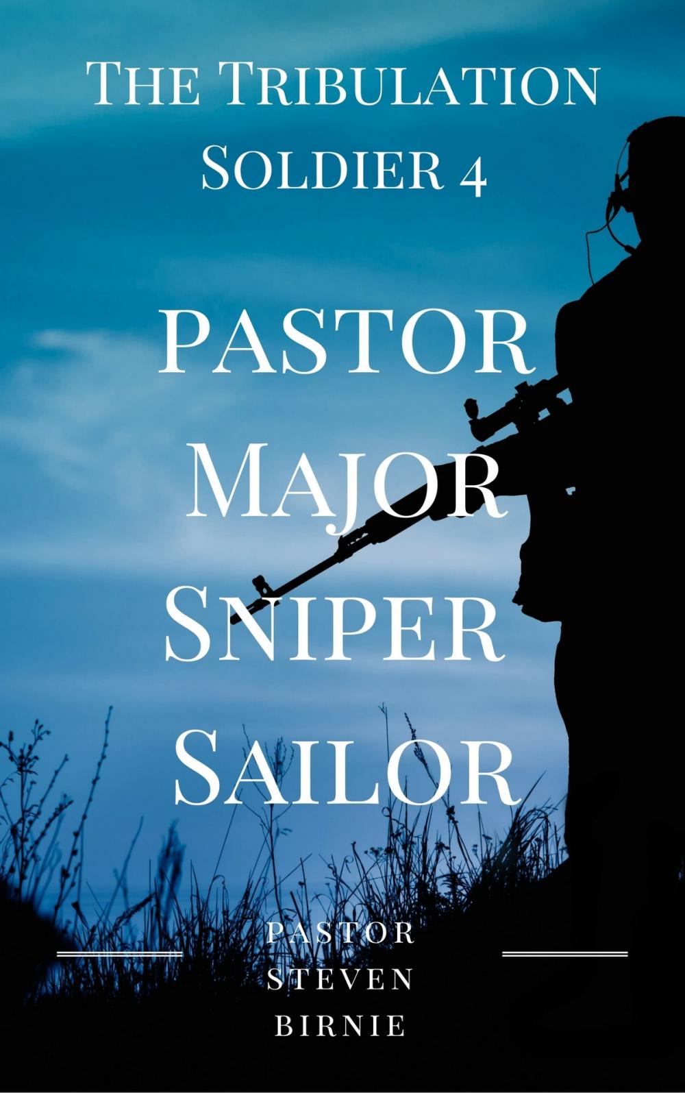 Big bigCover of The Tribulation Soldier 4: Pastor Major Sniper Sailor