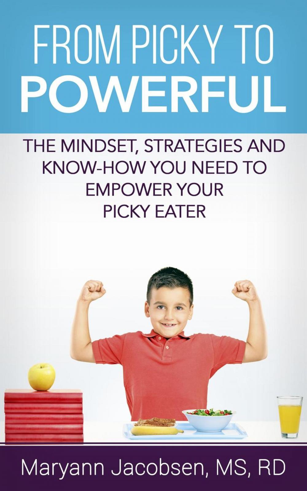 Big bigCover of From Picky to Powerful: The Mindset, Strategies, and Know-How You Need to Empower Your Picky Eater