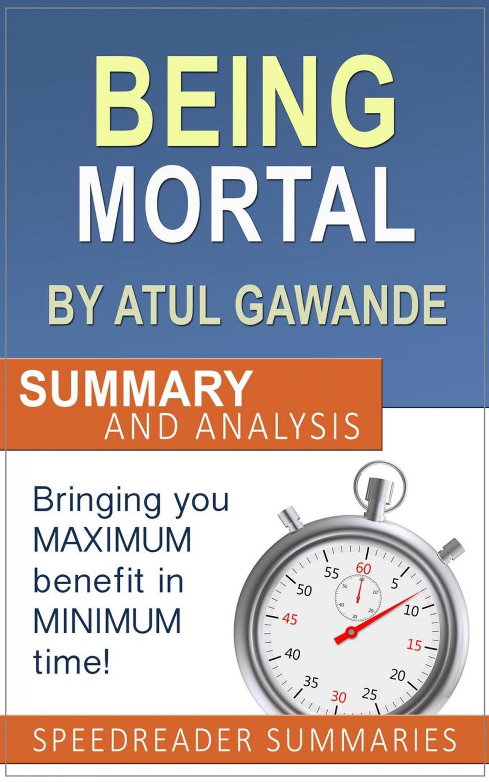 Big bigCover of Being Mortal by Atul Gawande: Summary and Analysis