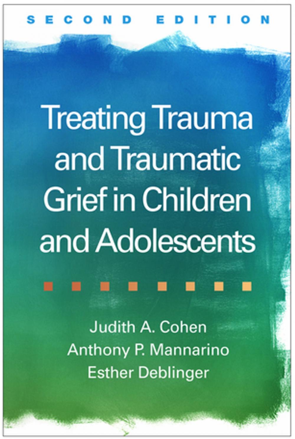 Big bigCover of Treating Trauma and Traumatic Grief in Children and Adolescents, Second Edition