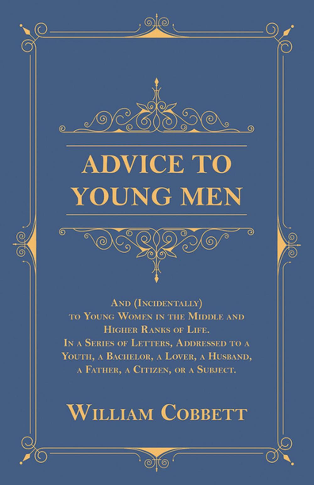 Big bigCover of Advice to Young Men - And (Incidentally) to Young Women in the Middle and Higher Ranks of Life