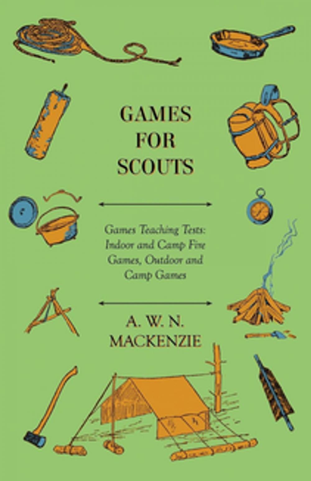 Big bigCover of Games for Scouts - Games Teaching Tests: Indoor and Camp Fire Games, Outdoor and Camp Games