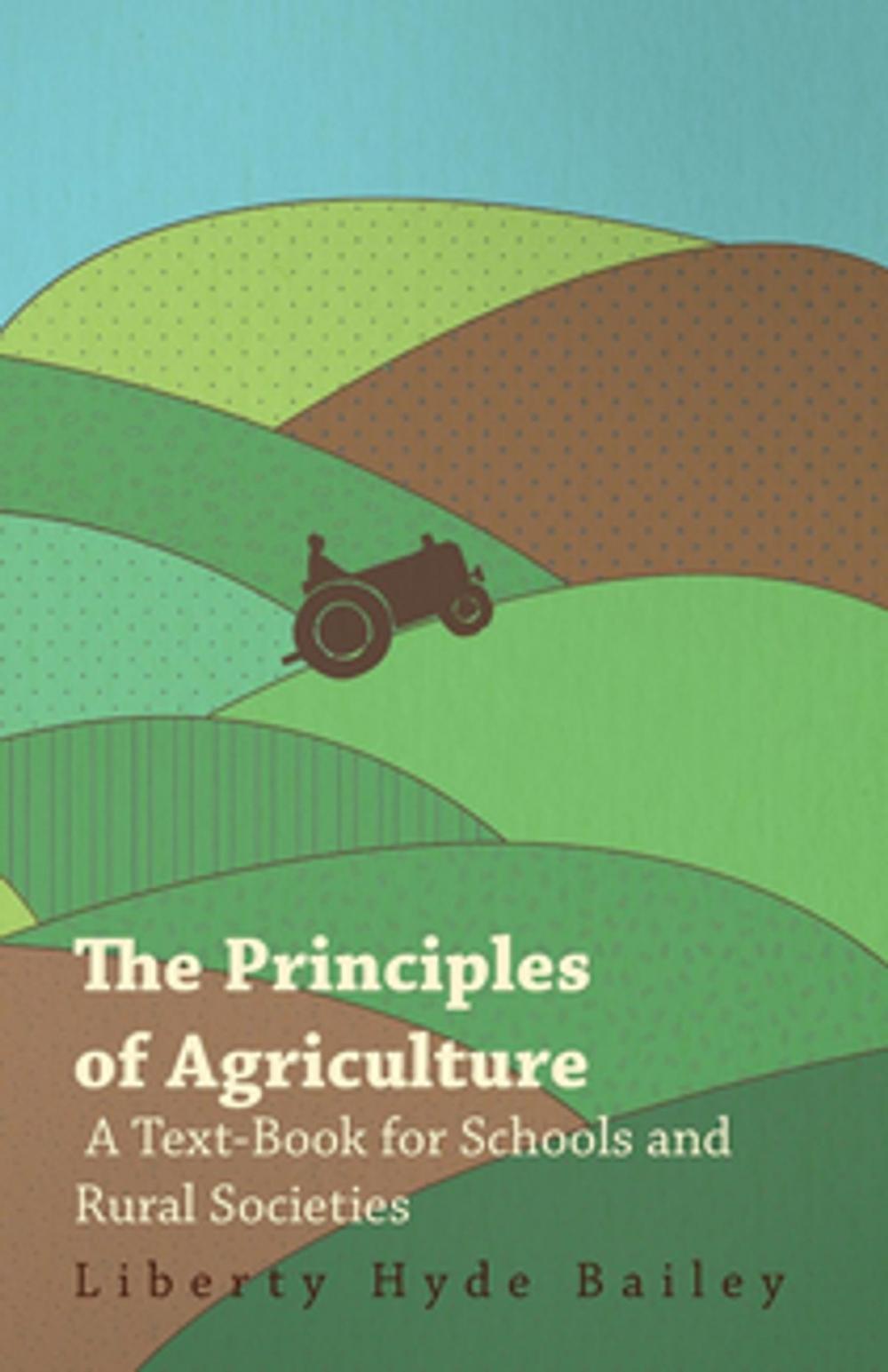 Big bigCover of The Principles of Agriculture - A Text-Book for Schools and Rural Societies