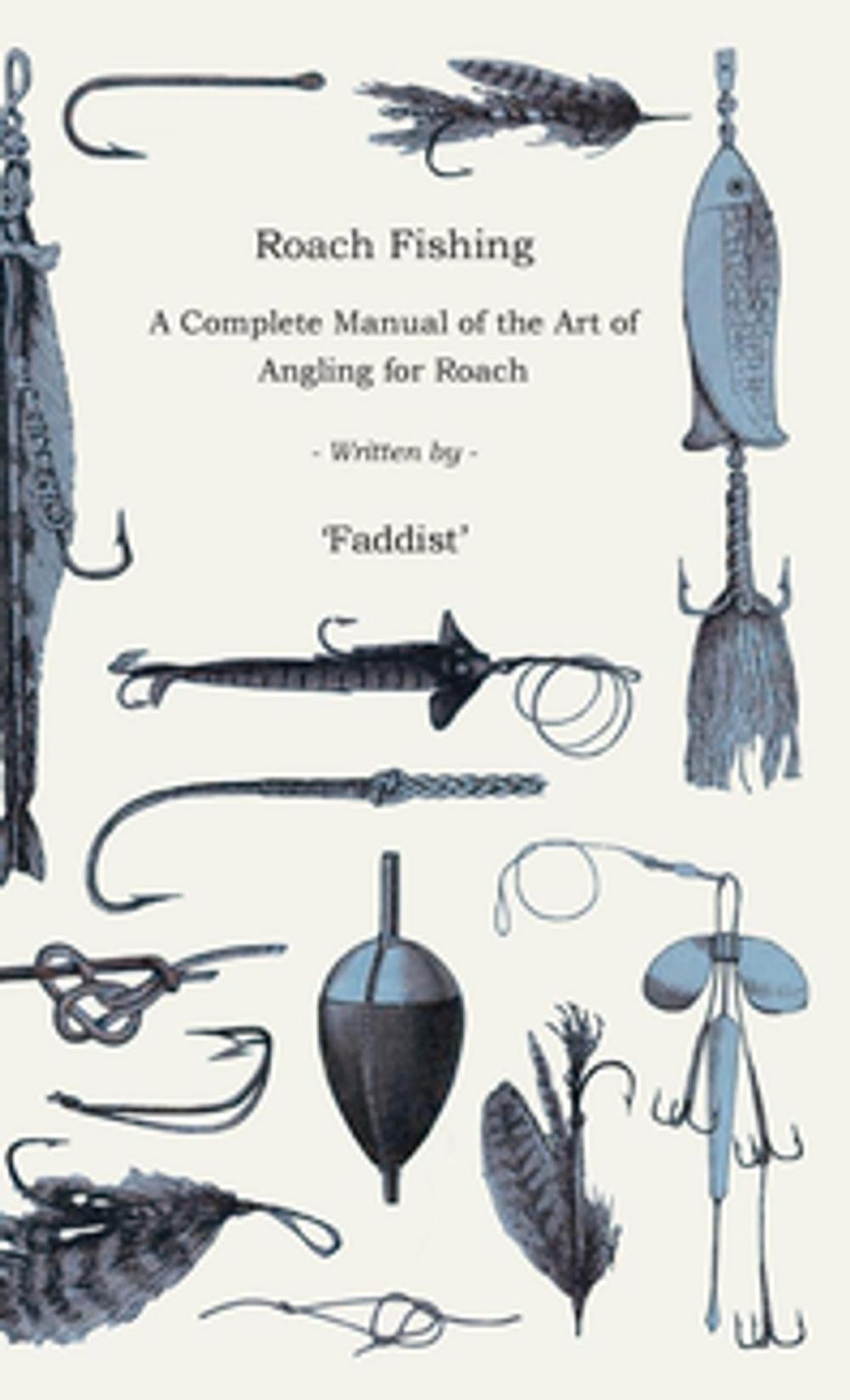 Big bigCover of Roach Fishing - A Complete Manual of the Art of Angling for Roach