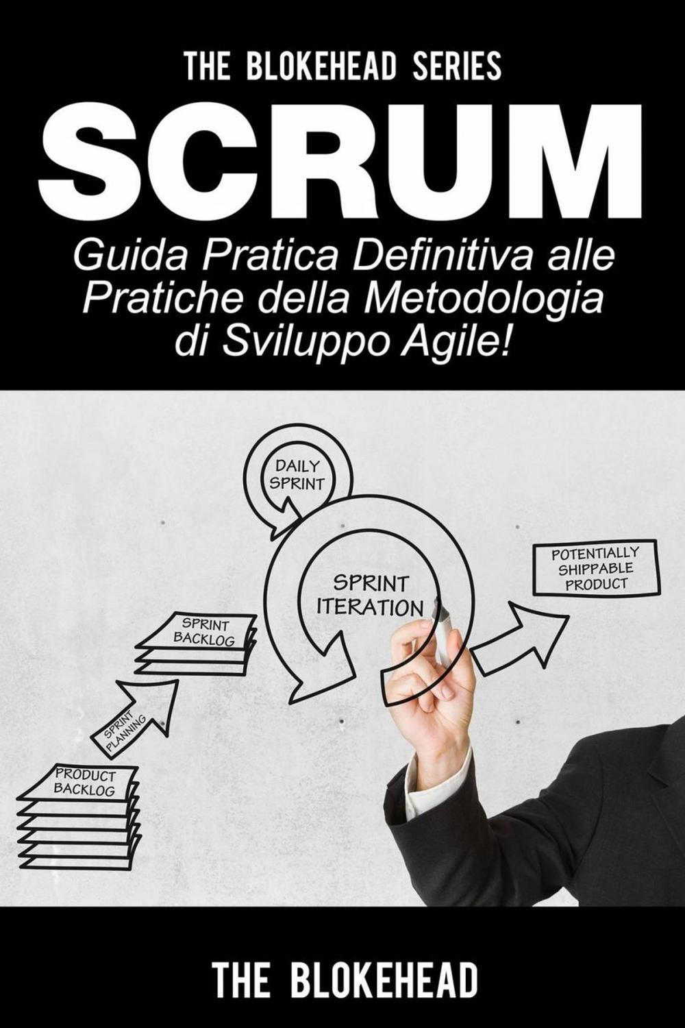 Big bigCover of Scrum - Guida Pratica Definitiva alle Pratiche della Metodologia di Sviluppo Agile!