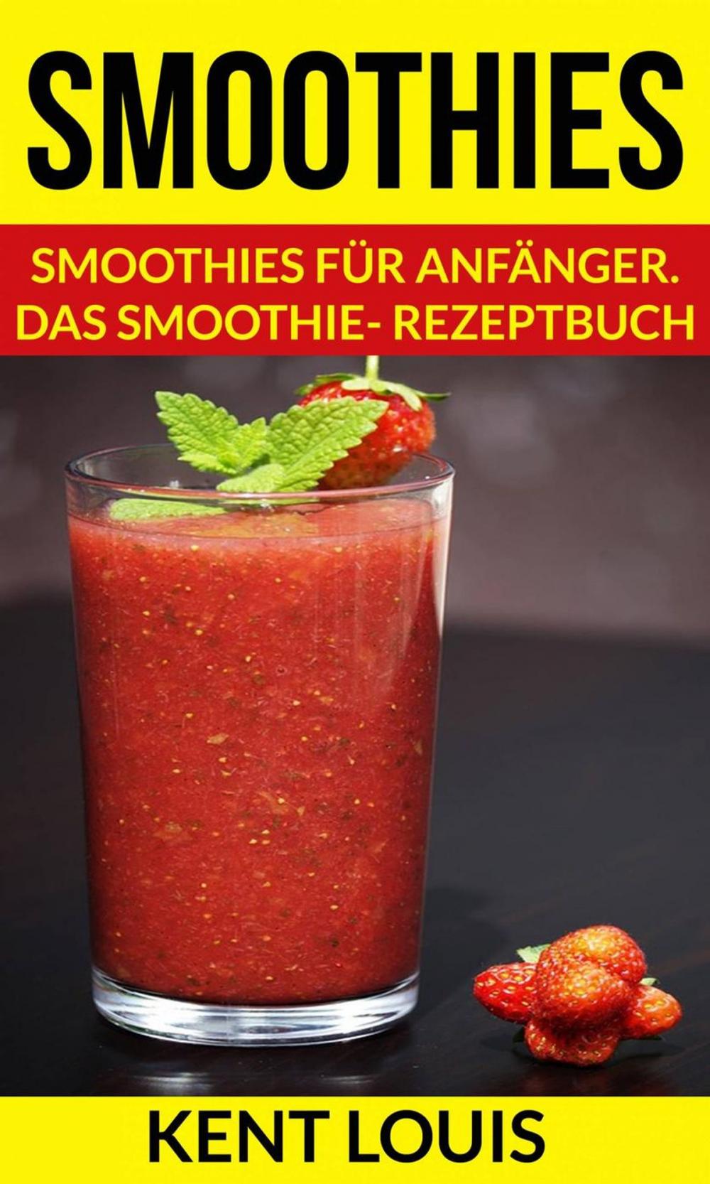 Big bigCover of Smoothies: Smoothies für Anfänger. Das Smoothie- Rezeptbuch