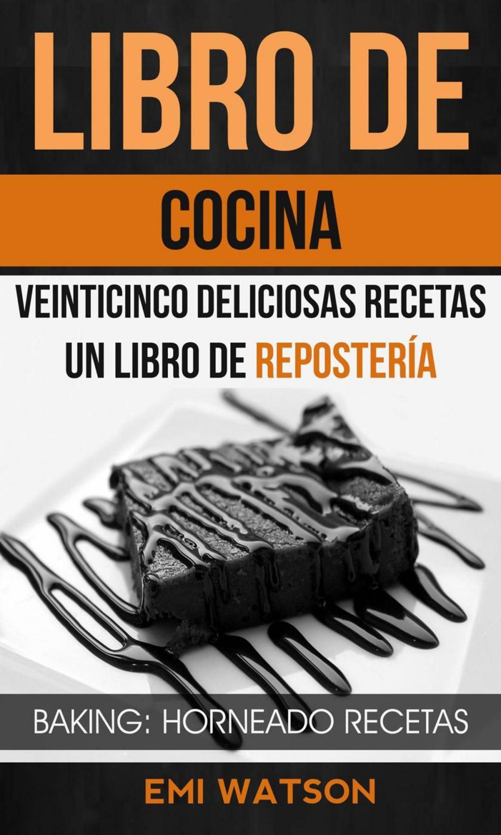 Big bigCover of Libro De Cocina: Veinticinco Deliciosas Recetas: Un Libro de Repostería (Baking: Horneado Recetas)