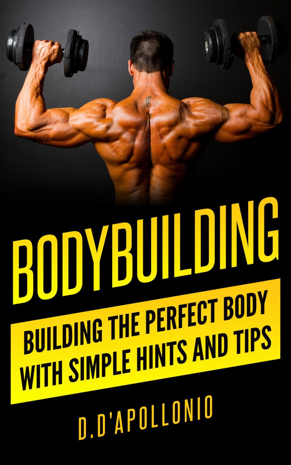 Big bigCover of Bodybuilding: Building The Perfect Body With Simple Hints And Tips