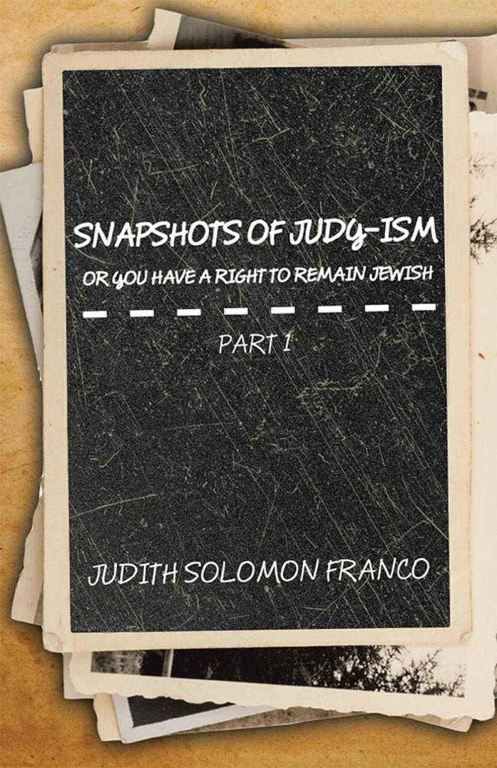 Big bigCover of Snapshots of Judy-Ism or You Have a Right to Remain Jewish