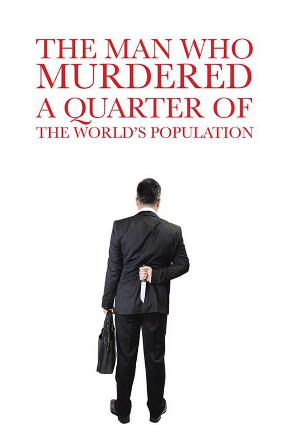 Big bigCover of The Man Who Murdered a Quarter of the World’S Population