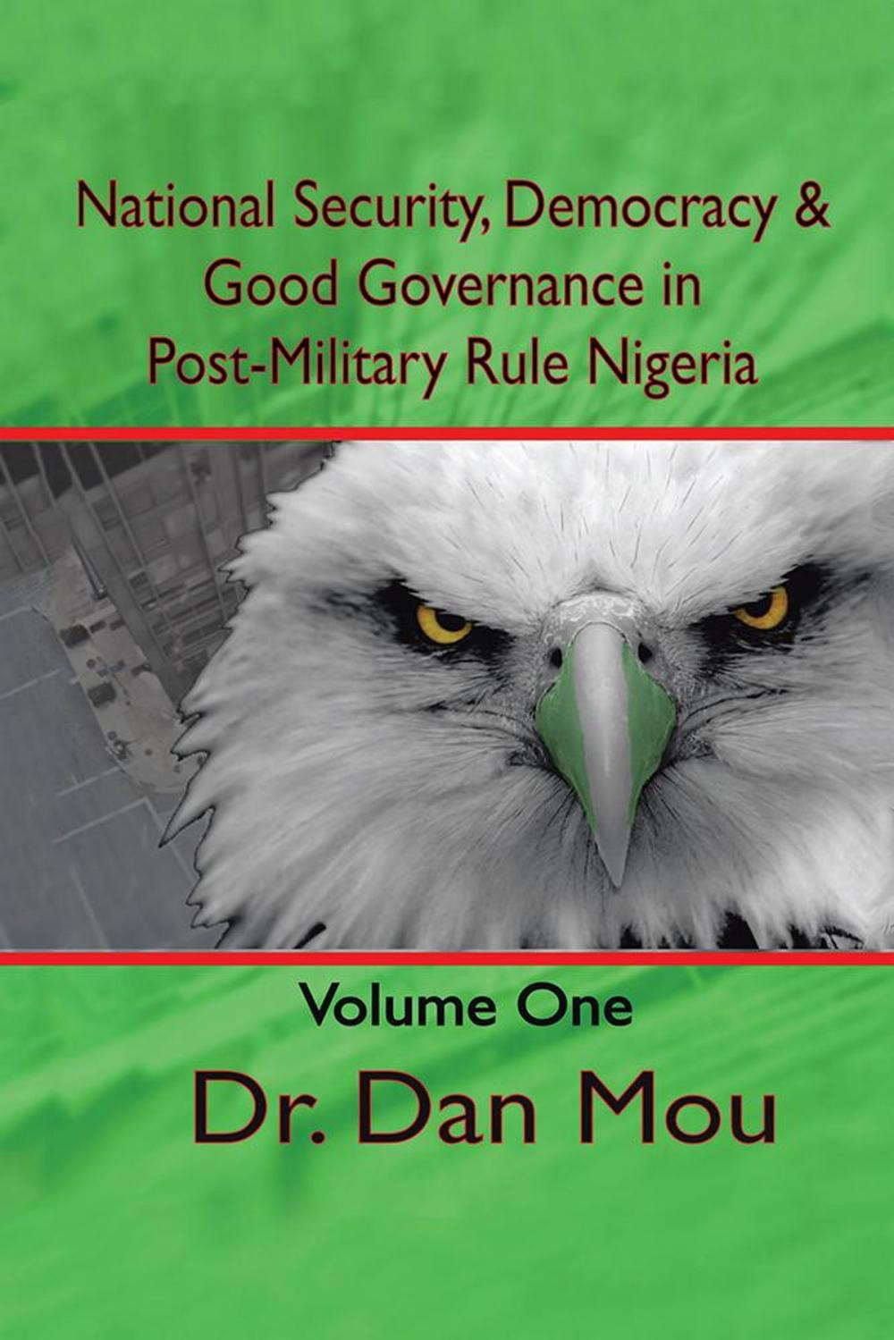 Big bigCover of National Security, Democracy, & Good Governance in Post-Military Rule Nigeria, Volume One