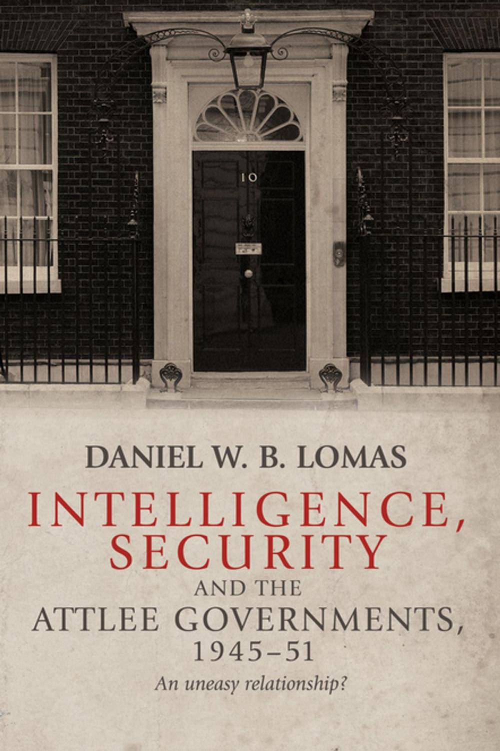 Big bigCover of Intelligence, security and the Attlee governments, 1945–51