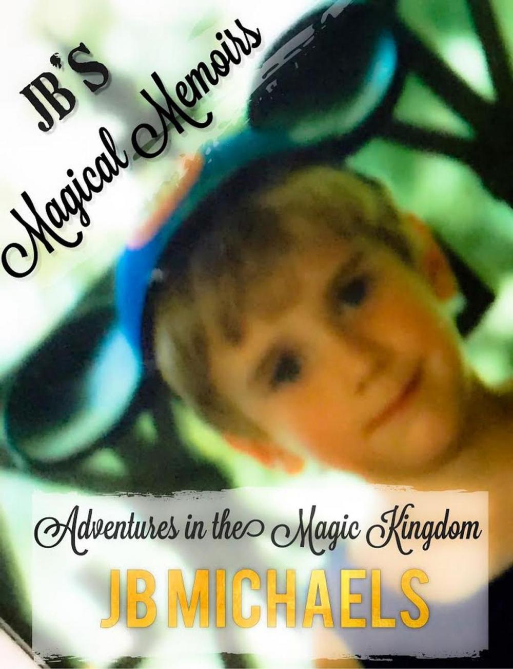 Big bigCover of JB's Magical Memoirs: Adventures in the Magic Kingdom