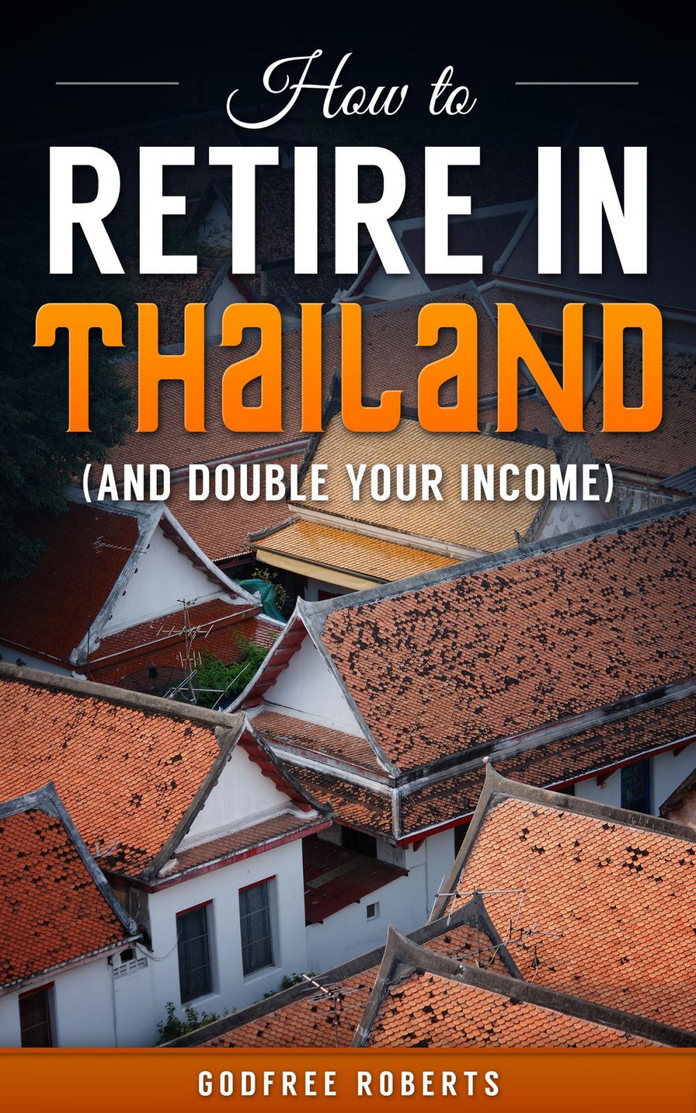 Big bigCover of How to Retire In Thailand and Double Your Income