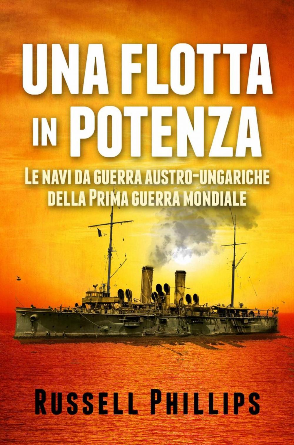 Big bigCover of Una flotta in potenza. Le navi da guerra austro-ungariche della Prima guerra mondiale.