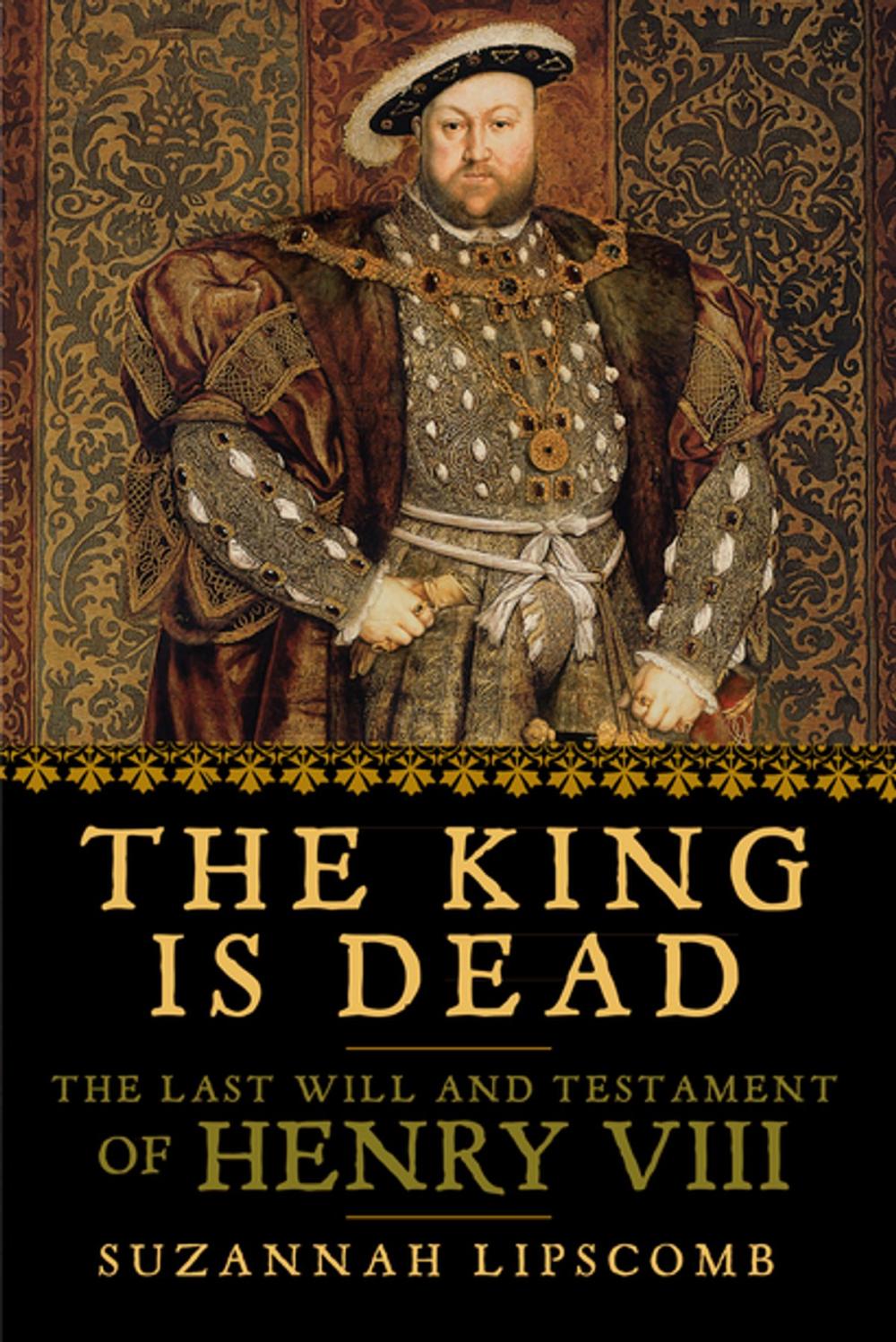 Big bigCover of The King is Dead: The Last Will and Testament of Henry VIII