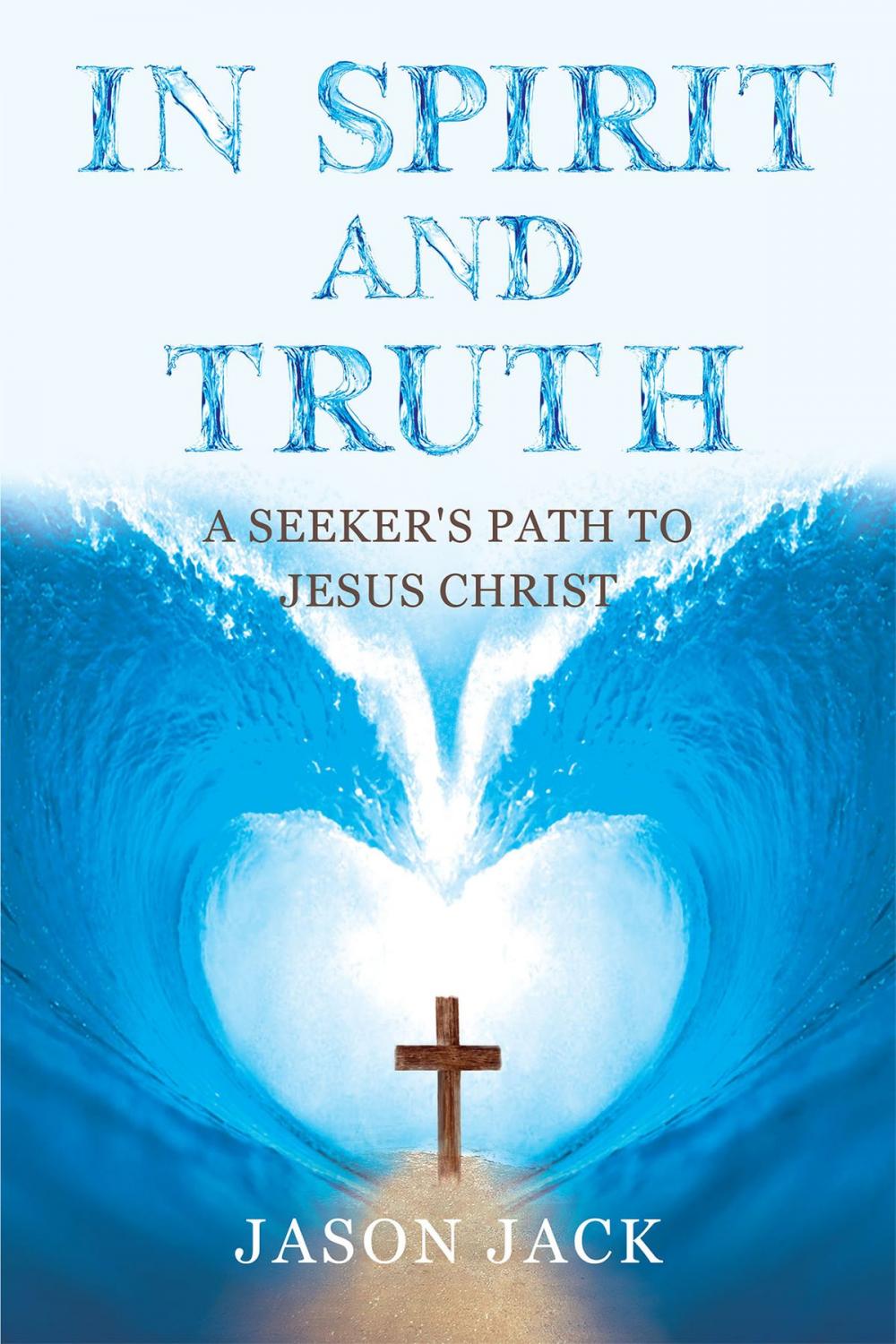 Big bigCover of In Spirit and Truth: A Seeker's Path to Jesus Christ