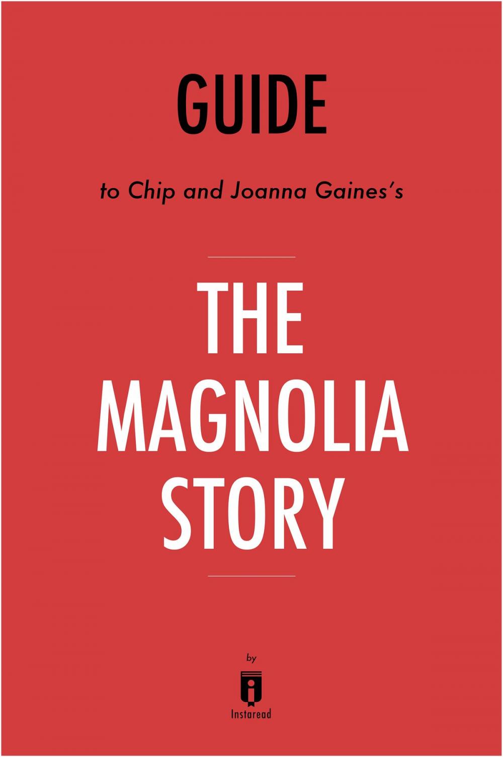 Big bigCover of Guide to Chip and Joanna Gaines's The Magnolia Story by Instaread