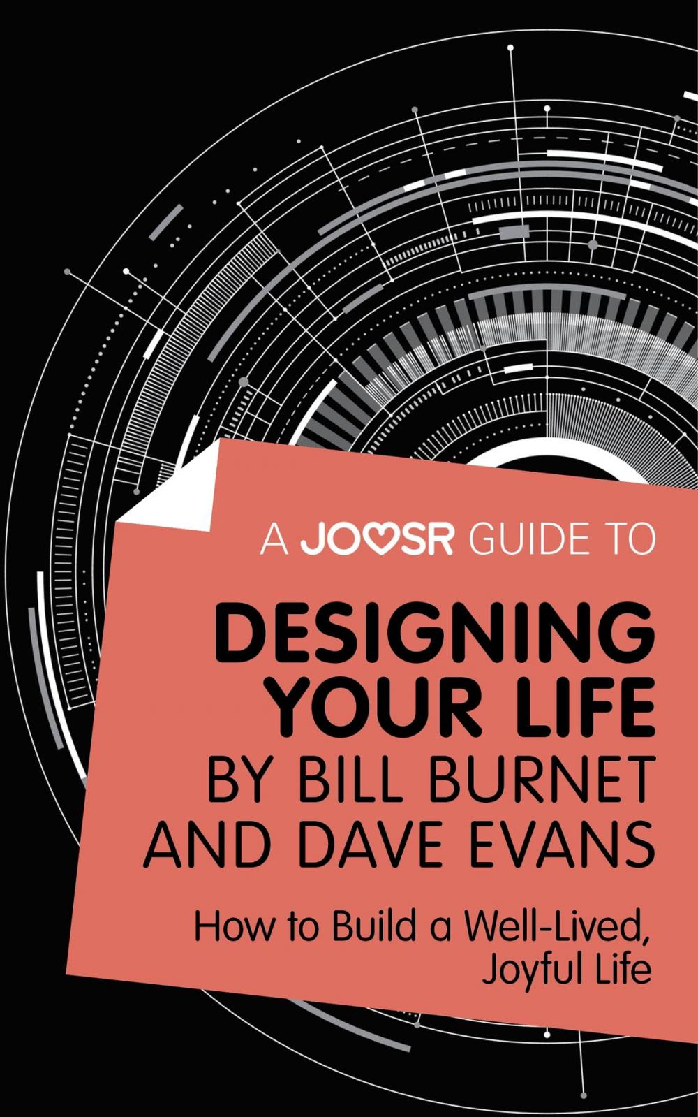 Big bigCover of A Joosr Guide to... Designing Your Life by Bill Burnet and Dave Evans: How to Build a Well-Lived, Joyful Life