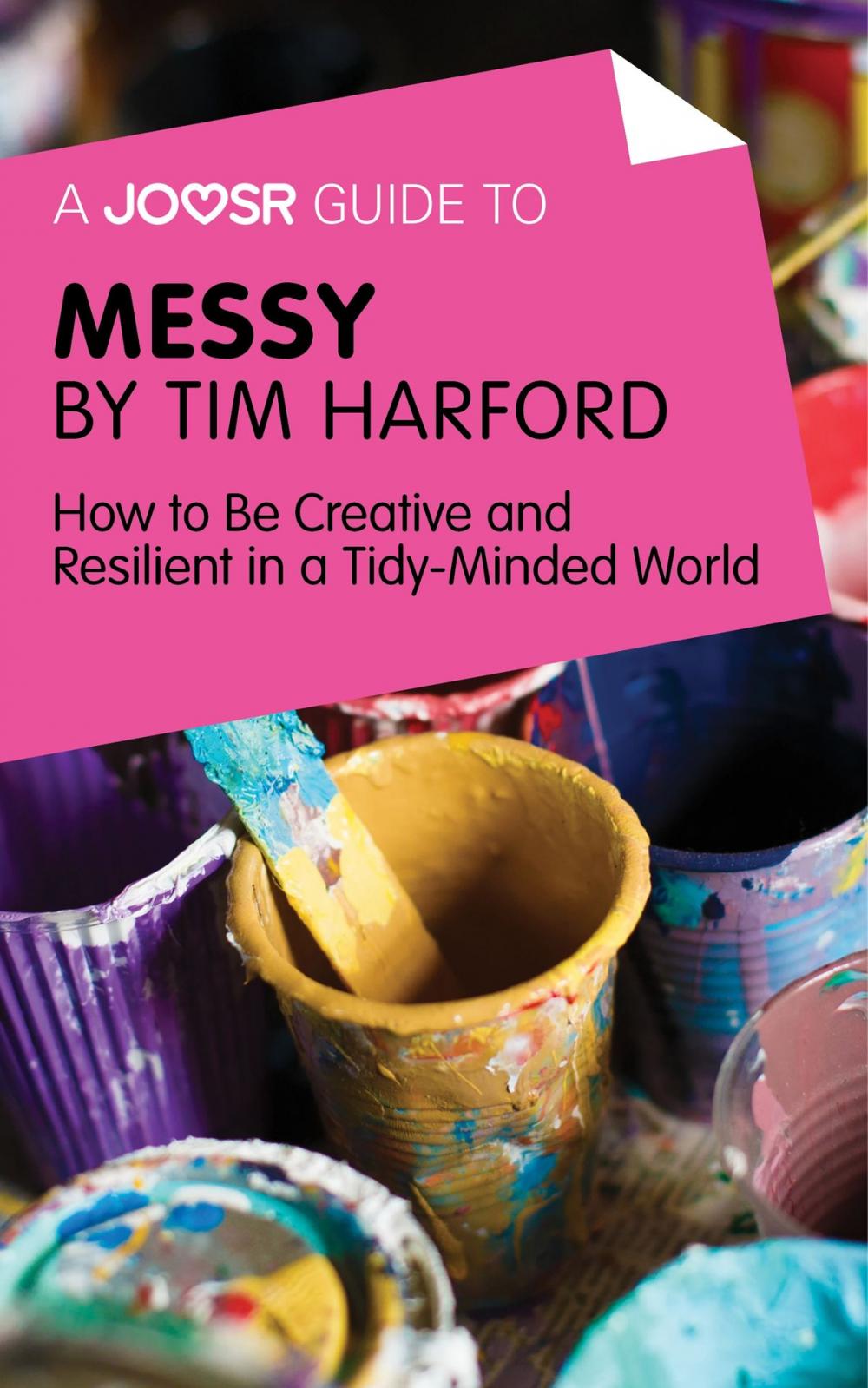 Big bigCover of A Joosr Guide to... Messy by Tim Harford: How to Be Creative and Resilient in a Tidy-Minded World