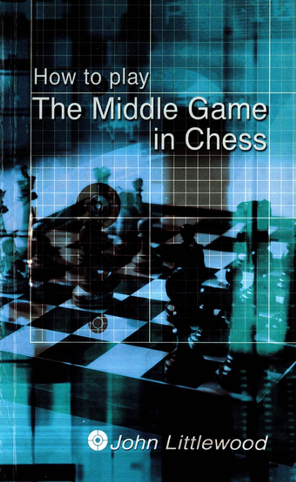 Big bigCover of How to Play the Middle Game in Chess