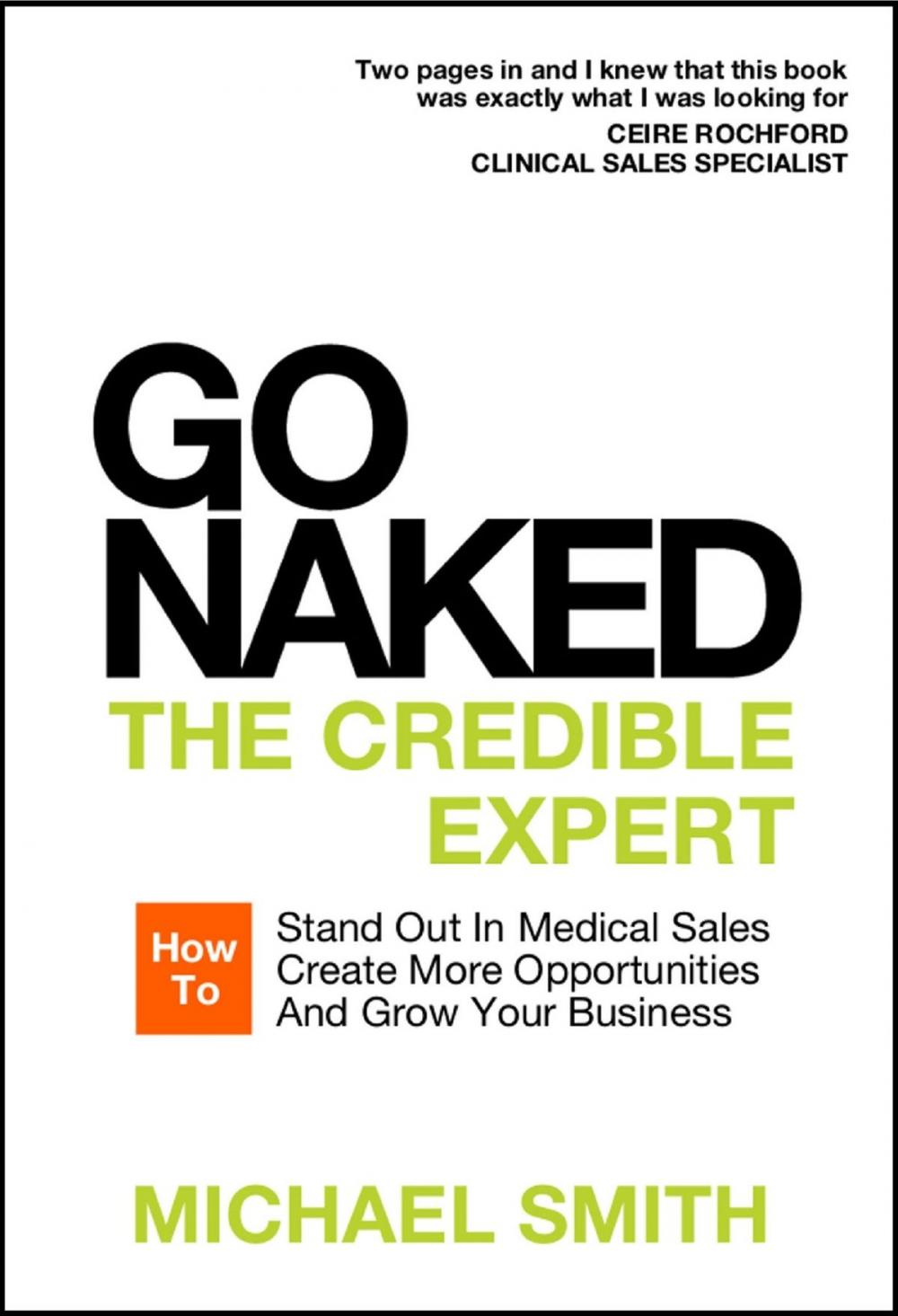 Big bigCover of Go Naked: The Credible Expert: How to Stand Out In Medical Sales, Create More Opportunities, And Grow Your Business