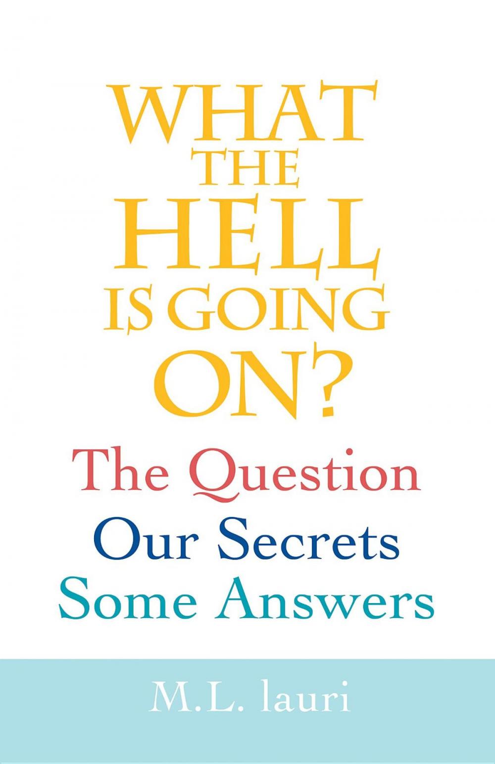 Big bigCover of What The Hell Is Going On? The Question, Our Secrets, Some Answers