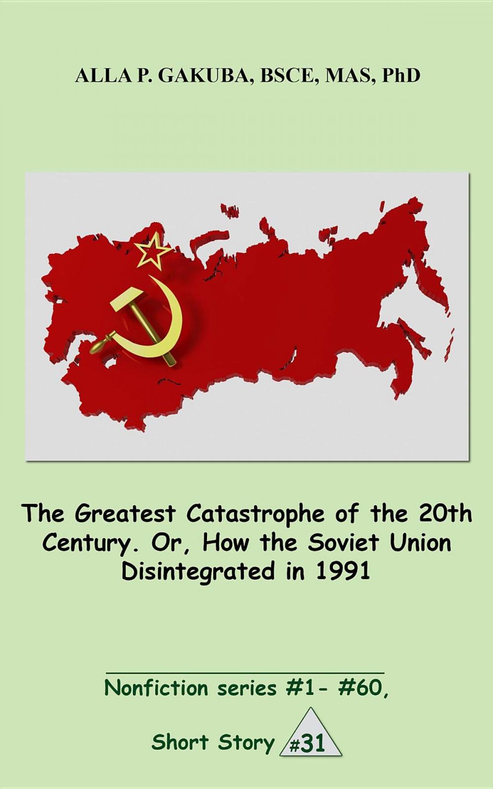 Big bigCover of The Greatest Catastrophe of the 20th Century. Or, How the Soviet Union Disintegrated in 1991.