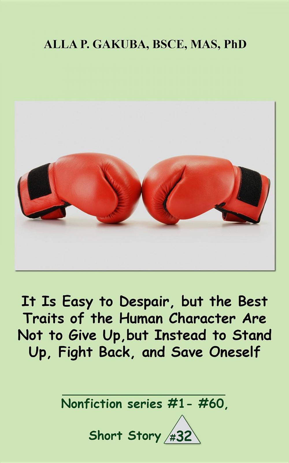 Big bigCover of It Is Easy to Despair, but the Best Traits of the Human Character Are Not to Give Up, but Instead to Stand Up, Fight Back, and Save Oneself.