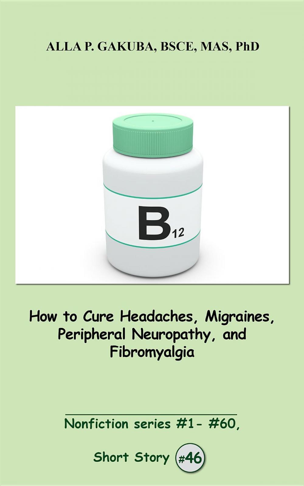 Big bigCover of How to Cure Headaches, Migraines, Peripheral Neuropathy, and Fibromyalgia.