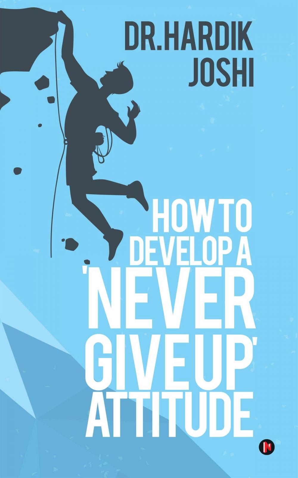 Big bigCover of How to Develop a 'Never Give up' Attitude