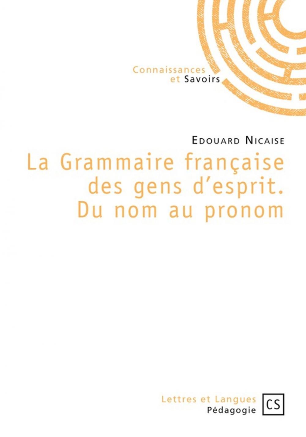 Big bigCover of La Grammaire française des gens d'esprit. Du nom au pronom