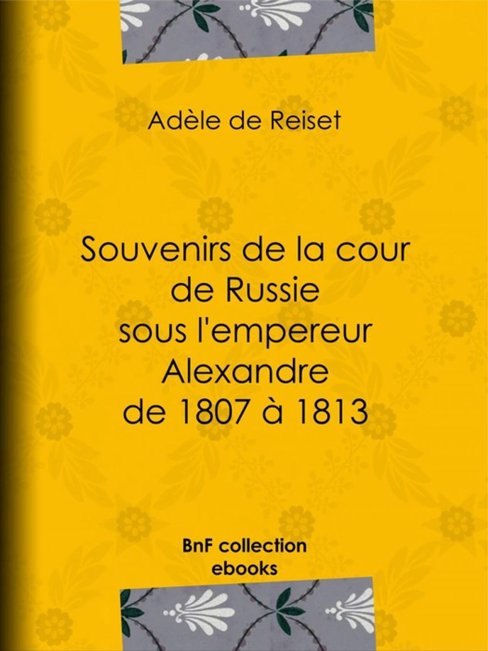 Big bigCover of Souvenirs de la cour de Russie sous l'empereur Alexandre de 1807 à 1813