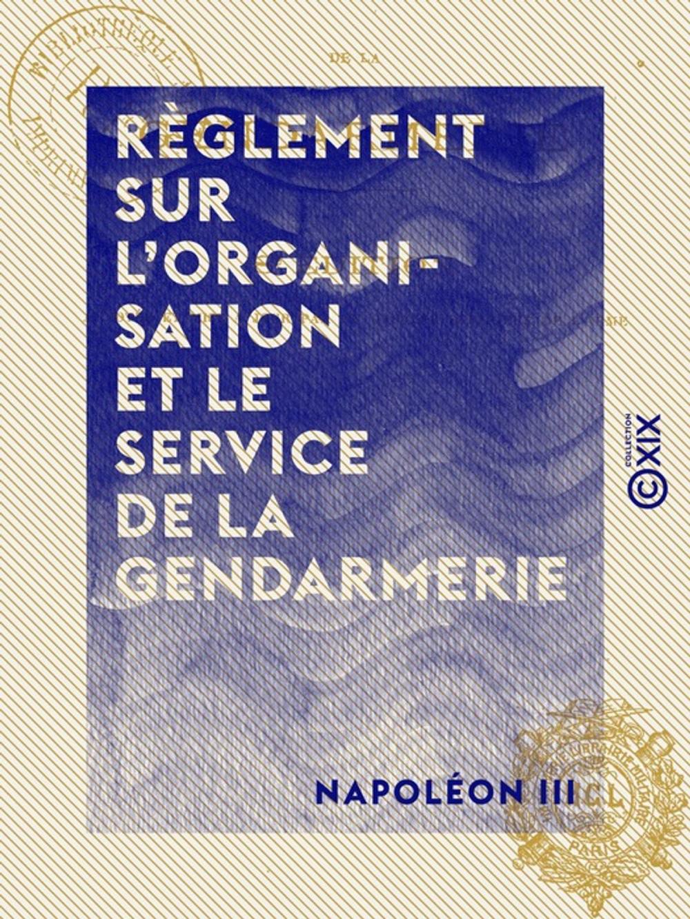 Big bigCover of Règlement sur l'organisation et le service de la gendarmerie - Décret du 1er mars 1854