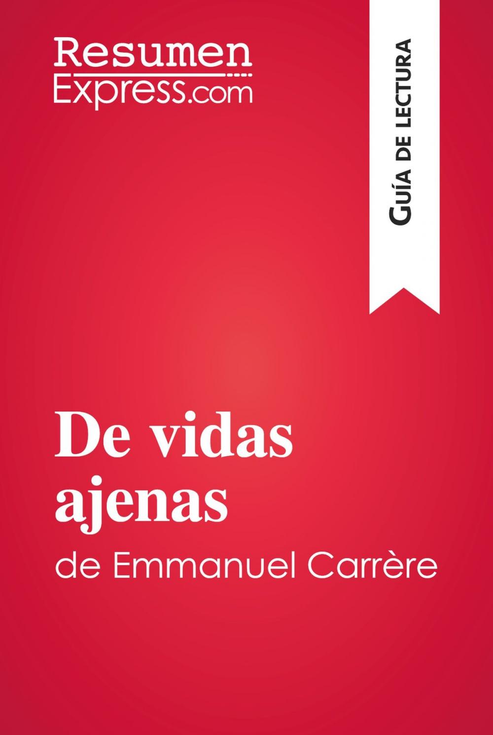 Big bigCover of De vidas ajenas de Emmanuel Carrère (Guía de lectura)