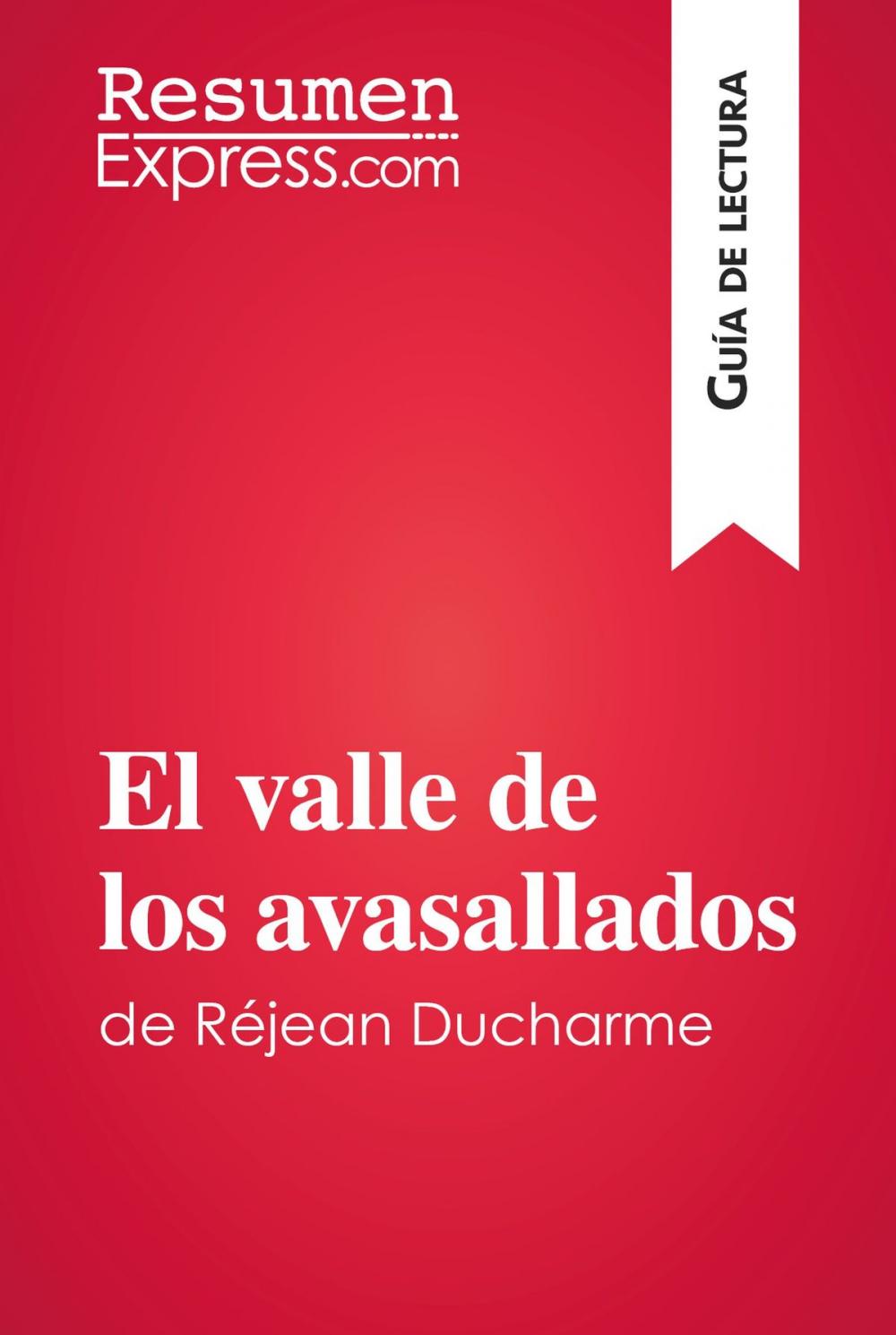 Big bigCover of El valle de los avasallados de Réjean Ducharme (Guía de lectura)