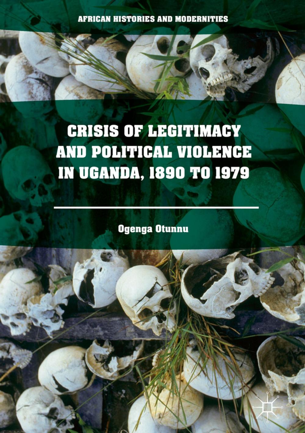 Big bigCover of Crisis of Legitimacy and Political Violence in Uganda, 1890 to 1979