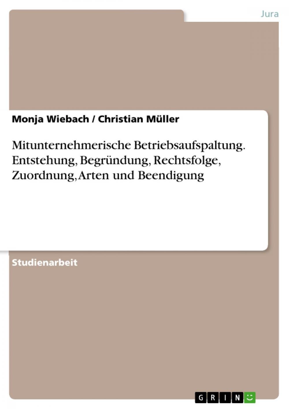 Big bigCover of Mitunternehmerische Betriebsaufspaltung. Entstehung, Begründung, Rechtsfolge, Zuordnung, Arten und Beendigung