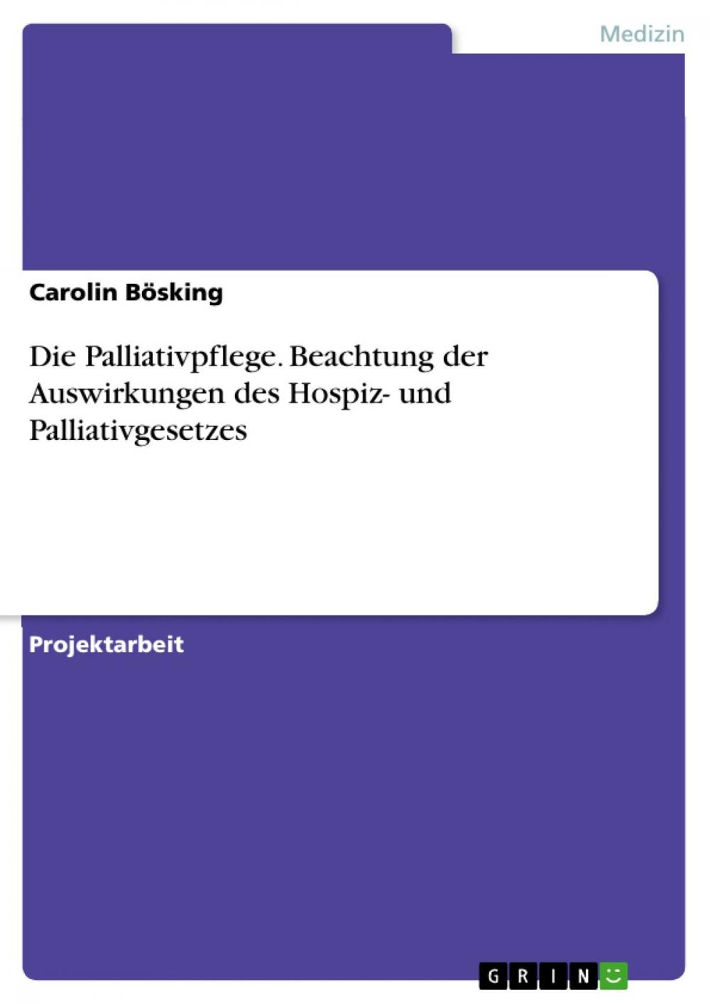 Big bigCover of Die Palliativpflege. Beachtung der Auswirkungen des Hospiz- und Palliativgesetzes