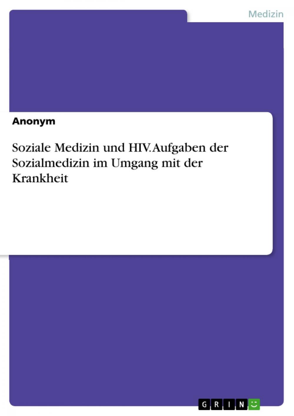 Big bigCover of Soziale Medizin und HIV. Aufgaben der Sozialmedizin im Umgang mit der Krankheit