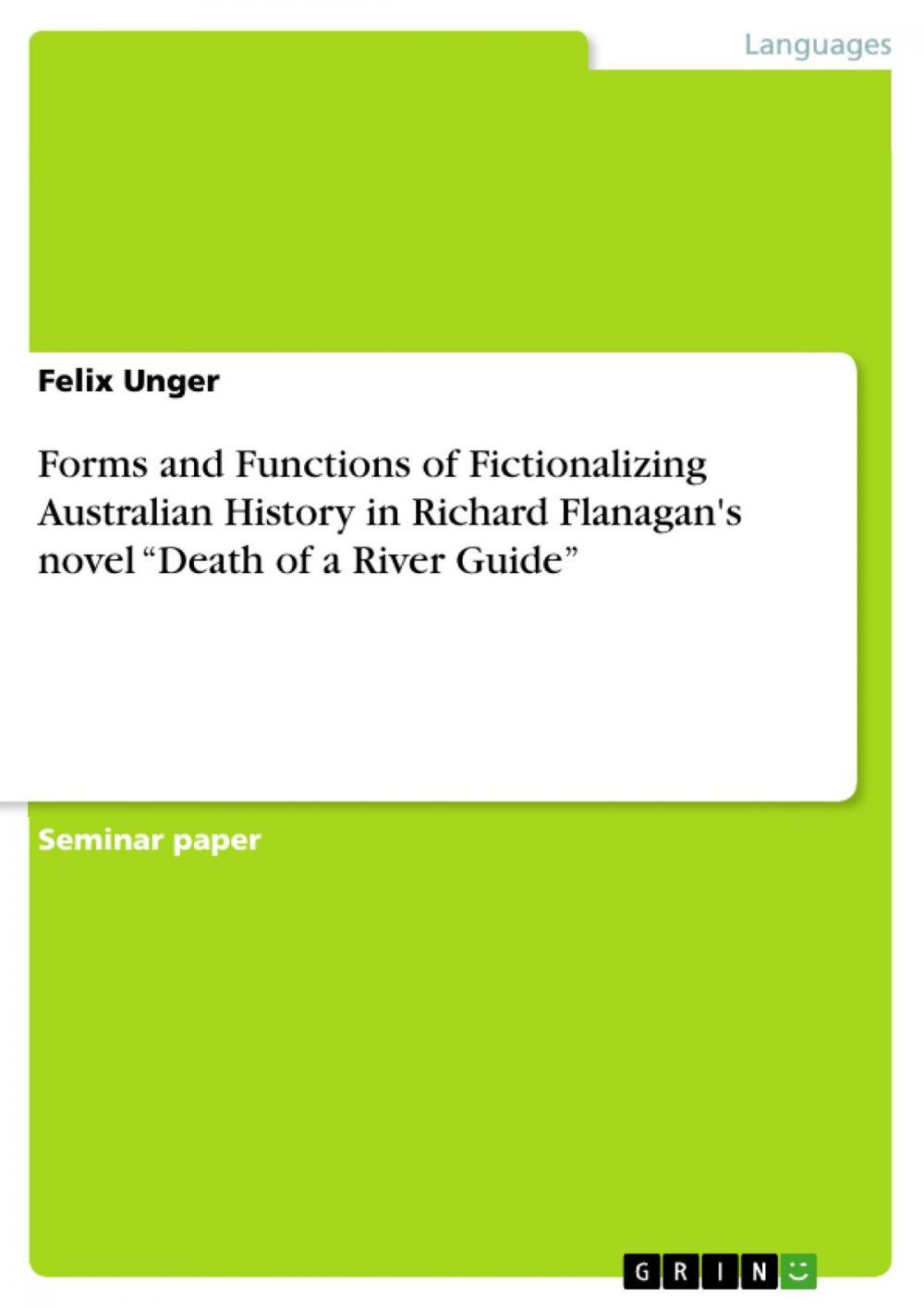 Big bigCover of Forms and Functions of Fictionalizing Australian History in Richard Flanagan's novel 'Death of a River Guide'