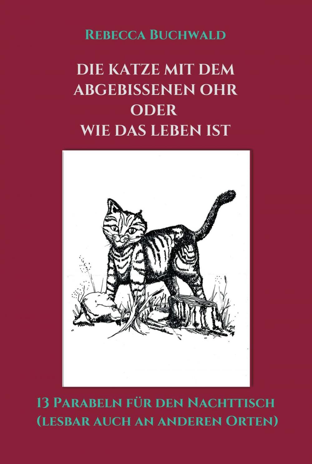 Big bigCover of DIE KATZE MIT DEM ABGEBISSENEN OHR oder WIE DAS LEBEN IST