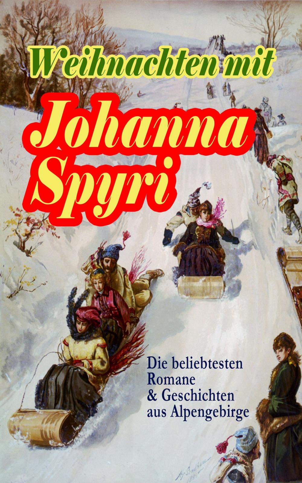 Big bigCover of Weihnachten mit Johanna Spyri: Die beliebtesten Romane & Geschichten aus Alpengebirge