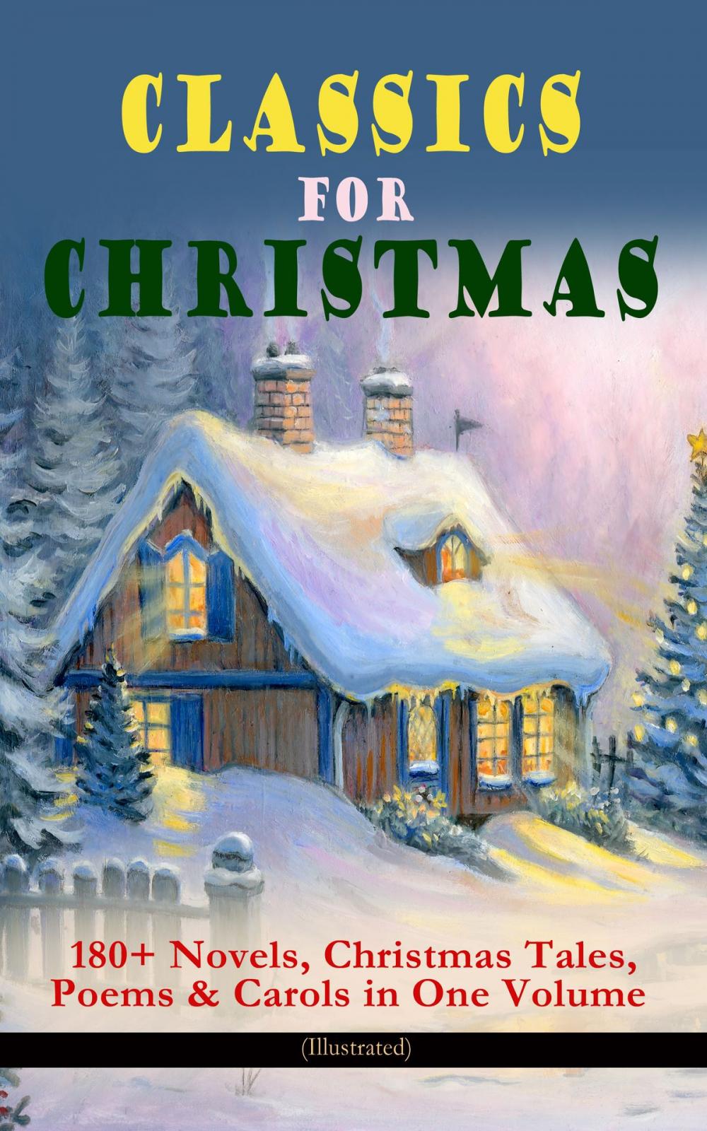 Big bigCover of CLASSICS FOR CHRISTMAS: 180+ Novels, Christmas Tales, Poems & Carols in One Volume (Illustrated)