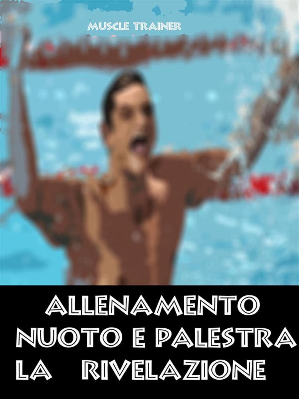 Big bigCover of Allenamento Nuoto e Palestra - La Rivelazione